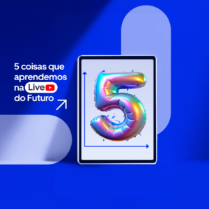 5 coisas que aprendemos na live do futuro